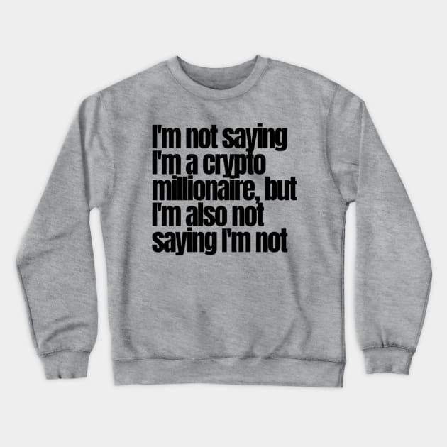 Not.a Crypto Millionaire Crewneck Sweatshirt by IssaGraphix